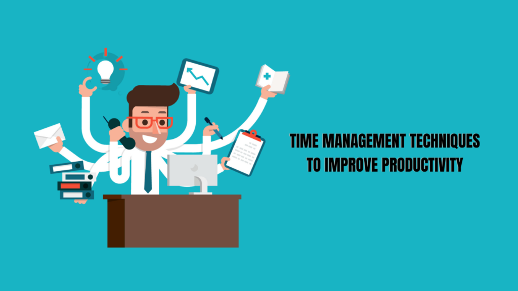 Time Management Techniques to Improve Productivity