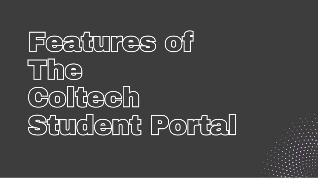 Navigating the Path to Success: Features of Coltech Student Portal Features of Coltech Student Portal